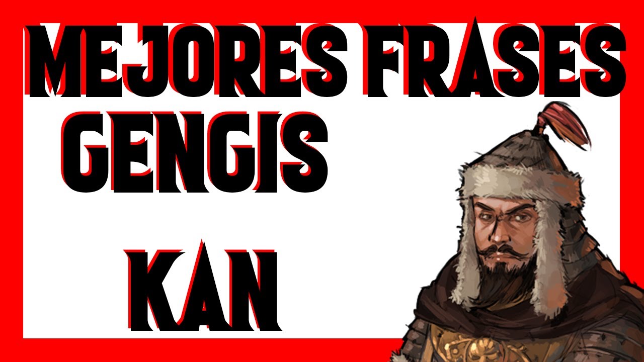 Las 50 Mejores Frases De Gengis Kan – MPZJ