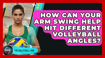 How Can Your Arm Swing Help Hit Different Volleyball Angles? - The Volleyball Hub