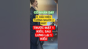 Cổ nhân dạy : 8 Nét Tướng Người Hai Mặt – Nói Trước Mặt Một Kiểu, Sau Lưng Một Kiểu  #baihocconhan