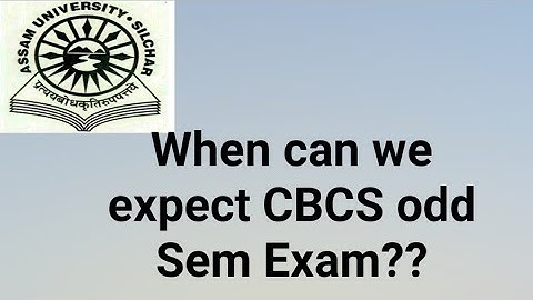 Assam University Silchar|| When can we expect CBCS odd sem exam??