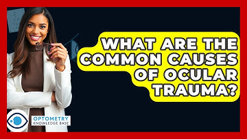 What Are The Common Causes Of Ocular Trauma? - Optometry Knowledge Base