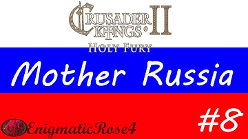 CK2 Holy Fury: Mother Russia ~ Ep#8 (Early Access)
