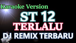 DJ REMIX TERLALU - ST12 (KARAOKE LIRIK) DJ REMIX TERBARU SETIA BAND