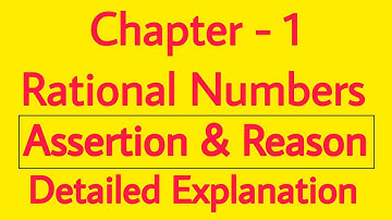 Chapter - 1 Rational Numbers || Assertion & Reason || Detailed Explanation