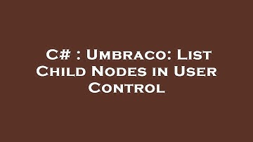 C# : Umbraco: List Child Nodes in User Control