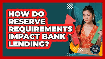 How Do Reserve Requirements Impact Bank Lending? - Inflation Insight Channel