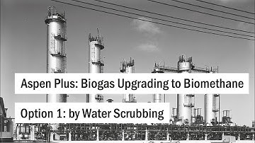 Aspen Plus: Biogas Upgrading to Biomethane, Option 1: by Water Scrubbing
