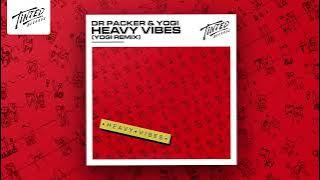 Dr Packer & Yogi - Heavy Vibes (Yogi Remix)