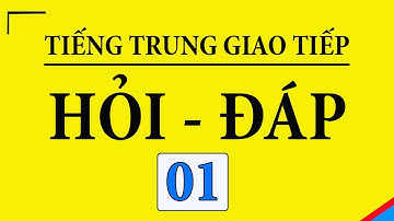 [ Bài 1 ] 100 câu hỏi đáp tiếng trung giao tiếp hàng ngày