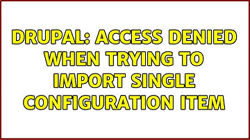 Drupal: Access denied when trying to import single configuration item