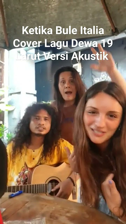 Ketika Bule Italia Cover Lagu Dari Dewa 19 #larutdewa19