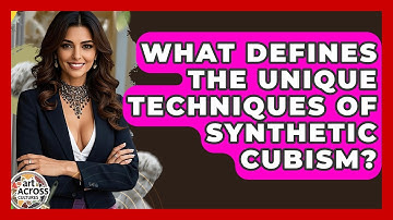 What Defines The Unique Techniques Of Synthetic Cubism? - Art Across Cultures