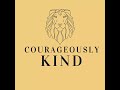 Welcome to Courageously Kind!