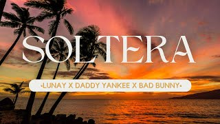 Soltera Remix - Lunay X Daddy Yankee X Bad Bunny (Letra/lyrics)