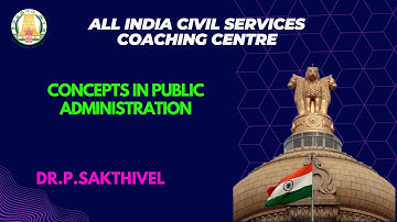 UPSC | Pub Ad | Concepts in Public Administration | Dr. P. Sakthivel