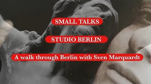 SMALL TALKS - STUDIO BERLIN: A walk through Berlin with Sven Marquardt