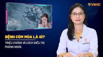Bệnh cúm mùa là gì? Triệu chứng và cách điều trị, phòng ngừa | VNVC