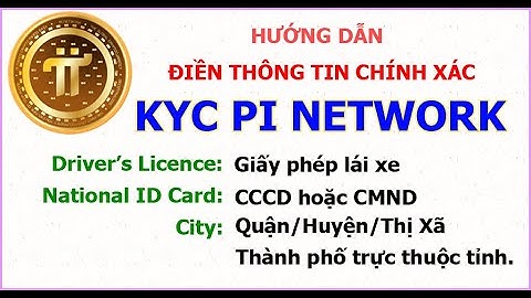 Hướng dẫn điền chính xác thông tin khi KYC Pi Network. Hữu ích với những người không rành tiếng Anh