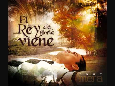 Tony Mera EL REY DE GLORIA VIENE.wmv