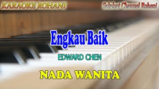 ENGKAU BAIK ll KARAOKE ROHANI ll EDWARD CHEN ll REGATTON ll NADA WANITA CIS=DO
