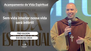 Sem vida interior nossa vida será infértil - Frei Gilson (04/02/2024)