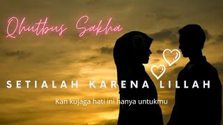 SETIALAH KARENA LILLAH - QHUTBUS SAKHA