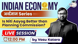 Is Niti Aayog Better than Planning Commission? | Live Session | StudyIQ IAS