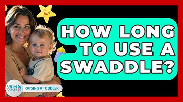 How Long To Use A Swaddle? - Raising A Toddler