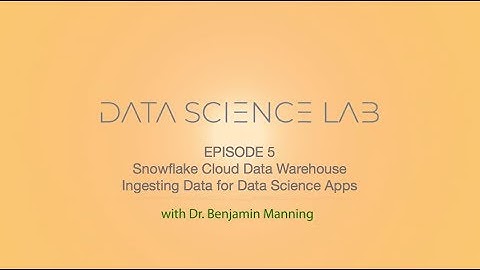 Data Science Lab - Episode 5 - Snowflake Cloud Data Warehouse - Ingesting Data for Data Science Apps