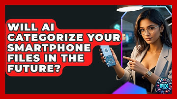 Will AI Categorize Your Smartphone Files In The Future? - Phone Fix and Features