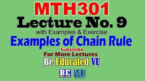 MTH301 Lecture 9 Examples of Chain Rule with Exercise & Examples | Be Educated VU