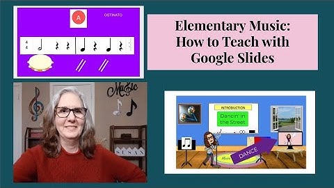Elementary Music: How to Teach Using Google Slides