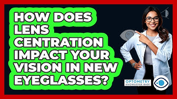How Does Lens Centration Impact Your Vision In New Eyeglasses? - Optometry Knowledge Base
