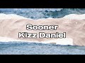 Kizz Daniel - Sooner (lyrics video)