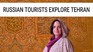 Russian tourists explore Tehran in Iran (Part 2) | IRAN DOOSTAN