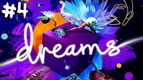 Dreams - Walkthrough - Part 4 - Taking Control (PS4 HD) [1080p60FPS]