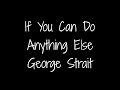 If you can do anything else - George Strait lyrics