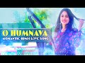 O humnava  new sons 2020  sanjeev kuntal  neha film production