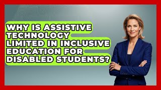 Why Is Assistive Technology Limited In Inclusive Education For Disabled Students?