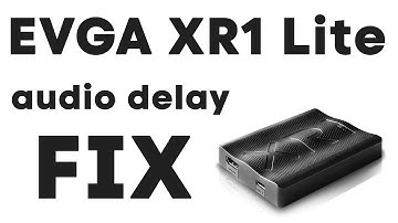 EVGA XR1 Lite Audio Delay Issue FIX