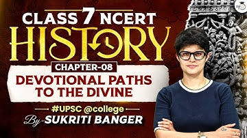 Devotional Paths to the Divine | Class 7 History Ch 8 Explained for UPSC CSE 2028