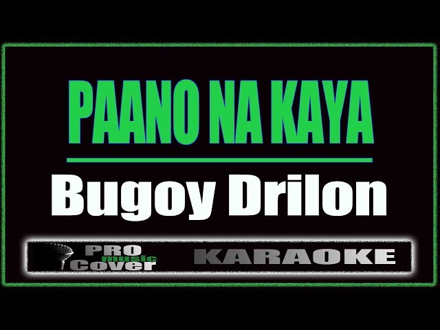 Paano Na Kaya   Bugoy Drilon - Bugoy Drilon (KARAOKE) class=