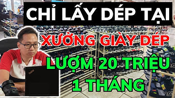 4 LÝ DO nên nhập sỉ giày dép tại Xưởng sản xuất giày dép Việt Nam lụm 20 triệu/tháng | KHẢI KENTO