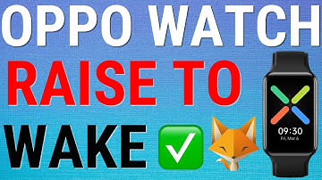 Oppo Watches: Turn Raise To Wake On & Off