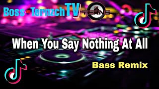 When You Say Nothing At All Tiktok Viral - Dj Jonel Sagayno Ft. Dj TERNS (Bass Remix) BossTernzchTV