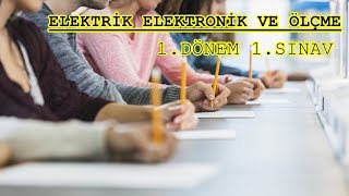 ELEKTRİK ELEKTRONİK VE ÖLÇME 1.DÖNEM 1.SINAV