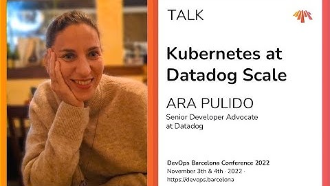Ara Pulido – Kubernetes at Datadog Scale