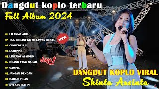 LAGU DANGDUT KOPLO 2024 | SHINTA ARSINTA | LILAKNO AKU, LAMUNAN, CINDERELLA | SAGITA FULL ALBUM 2024