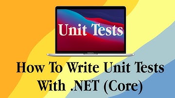 How To Write Unit Tests With .NET (Core)