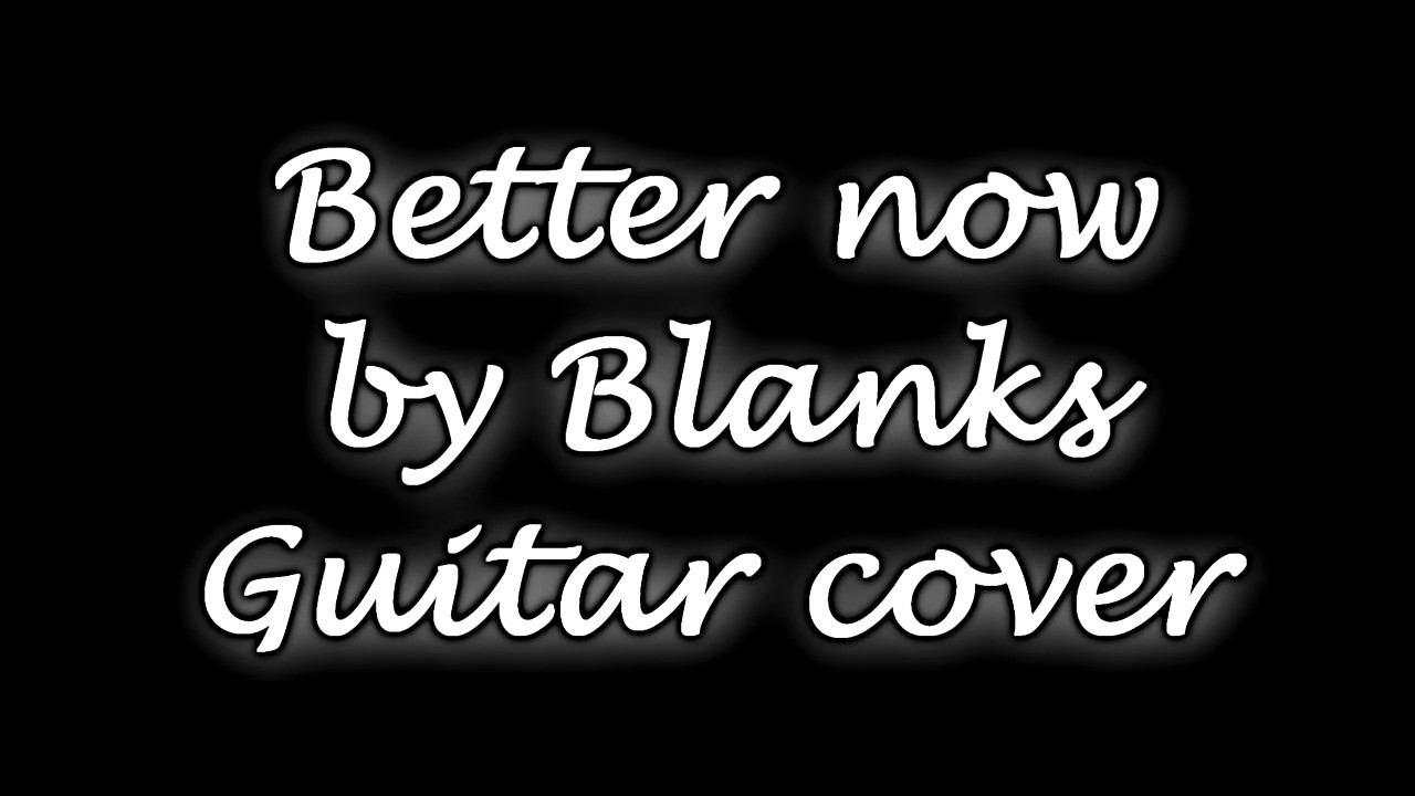 Better Now - Blanks - Guitar Cover